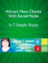 Attract More Clients With Social Media: in 7 Simple Steps - Karen James