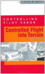 Controlling Pilot Error: Controlled Flight Into Terrain (CFIT/CFTT) (Controlling Pilot Error Series) - Daryl Smith