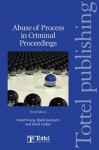 Abuse of Process in Criminal Proceedings: Third Edition - David Young, Mark Summers, David Corker