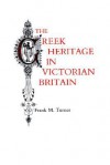 The Greek Heritage in Victorian Britain - Frank M. Turner