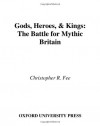 Gods, Heroes, & Kings: The Battle for Mythic Britain - Christopher R. Fee, David A. Leeming