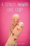 A Totally Awkward Love Story - Tom Ellen, Lucy Ivison
