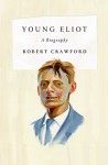 Young Eliot: From St. Louis to The Waste Land - Robert Crawford