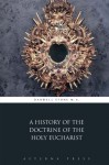 A History of the Doctrine of the Holy Eucharist - Darwell Stone M.A., Aeterna Press