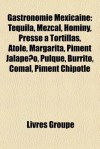 Gastronomie Mexicaine: Tequila, Mezcal, Hominy, Presse - Livres Groupe