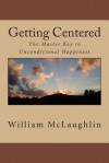 Getting Centered: The Master Key to Unconditional Happiness - William F. McLaughlin