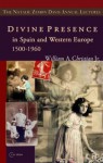 Divine Presence in Spain and Western Europe 1500-1960: Visions, Religious Images and Photographs - W. Christi, William A. Christian