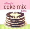 Ultimate Cake Mix Book - Publications International Ltd.