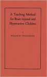 A Teaching Method for Brain-Injured and Hyperactive Children: A Demonstration-Pilot Study - William M. Cruickshank