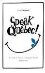 Speak Québec! (Abridged Version): A Guide to Day-to-Day Québec French - Daniel Kraus