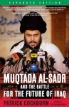 Muqtada Al-Sadr and the Battle for the Future of Iraq - Patrick Cockburn