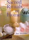 Sacred Rituals at Home - Jane Alexander