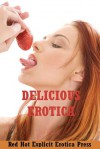 Delicious Erotica: Five Explicit Erotica Stories - Sarah Blitz, Connie Hastings, Nycole Folk, Amy Dupont, Angela Ward
