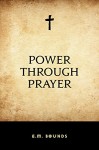 Power Through Prayer - E.M. Bounds