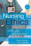 Nursing Ethics: Irish Cases and Concerns - Joan Mccarthy, Dolores Dooley, Ann Gallagher