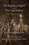 "The Bagnios of Algiers" and "The Great Sultana": Two Plays of Captivity - Miguel de Cervantes Saavedra, Barbara Fuchs, Miguel de Ilika