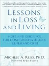 Lessons in Loss and Living: Hope and Guidance for Confronting Serious Illness and Grief - Michele A. Reiss, Renée Raudman