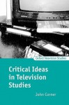 Critical Ideas in Television Studies - John Corner