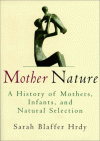Mother Nature: A History of Mothers, Infants, and Natural Selection - Sarah Blaffer Hrdy