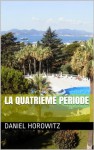 La Quatrième Période (French Edition) - Daniel Horowitz