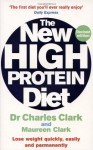 The New High Protein Diet: Lose Weight Quickly, Easily and Permanently - Charles Clark, Maureen Clark