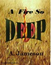 A Fire So Deep - A. Jameson