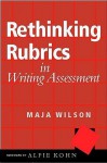 Rethinking Rubrics in Writing Assessment - Maja Wilson, Alfie Kohn