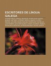 Escritores de L Ngua Galega: Vicente Risco, Manuel Murgu A, Rosal a de Castro, Manuel Antonio, Lorenzo Varela, Manuel Lugr?'s Freire - Source Wikipedia