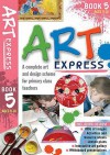 Art Express. Book 5, Ages 9-10: A Complete Art and Design Scheme for Primary Class Teachers - Julia Stanton