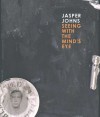 Jasper Johns: Seeing with the Mind's Eye - Gary Garrels, Roberta Bernstein, Brian M. Reed, James Rondeau, Mark Rosenthal, Nan Rosenthal, John Yau