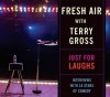 Fresh Air: Just for Laughs - Terry Gross