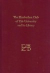 The Elizabethan Club of Yale University and Its Library: Centenary Edition - Stephen Parks, Alan Bell