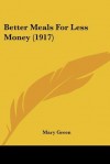 Better Meals for Less Money (1917) - Mary Green