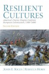 Resilient Cultures: America's Native Peoples Confront European Colonization 1500-1800 (2nd Edition) - John E. Kicza, Rebecca Horn