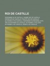 Roi de Castille: Ferdinand III de Castille, Jeanne Ire de Castille, Pierre Ier de Castille, Philippe Ier de Castille, Alphonse XI de Castille, Ferdinand II D'Aragon, Liste Des Souverains de Castille, Alphonse VI de Leon - Livres Groupe