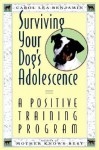 Surviving Your Dog's Adolescence: A Positive Training Program - Carol Lea Benjamin