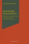 Economic Philosophy: Economic Foundations and Political Categories - Adelino Zanini