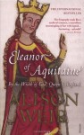 Eleanor Of Aquitaine: By the Wrath of God, Queen of England - Alison Weir