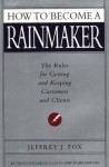 How to Become a Rainmaker - Jeffrey J. Fox