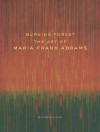 Burning Forest: The Art of Maria Frank Abrams - Matthew Kangas