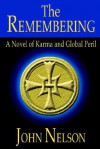 The Remembering: A Novel of Karma and Global Peril - John Nelson