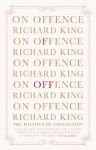 On Offence: the politics of indignation - Richard King