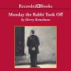 Monday the Rabbi Took Off: A Rabbi Small Mystery, Book 4 - Harry Kemelman, George Guidall