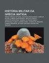 Hist RIA Militar Da Gr CIA Antiga: Armas Gregas Antigas, Guerras Envolvendo a Gr CIA Antiga, Guerra Arquid Mica, Revolta J Nica - Source Wikipedia