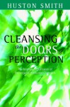 Cleansing the Doors of Perception: The Religious Significance of Entheogenic Plants and Chemicals - Huston Smith