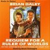 Requiem for a Ruler of Worlds: The First Adventure of Alacrity Fitzhugh & Hobart Floyt - Brian Daley, Brian Holsopple