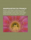 Anarquistas Da Fran a: Ravachol, Jules Bonnot, Louise Michel, Charles Fourier, Pierre-Joseph Proudhon, Simone Weil, Georges Brassens - Source Wikipedia