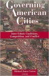 Governing American Cities: Inter-Ethnic Coalitions, Competitions, and Conflict - Michael Jones-Correa