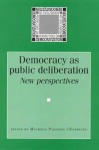 Democracy as Public Deliberation: New Perspectives - Maurizio Passerin d'Entrèves