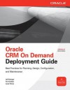 Oracle Crm on Demand Deployment Guide - Jeff Saenger, Tim Koehler, Louis Peters